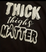 Load image into Gallery viewer, Thick Thighs Matter Tee Shirt
